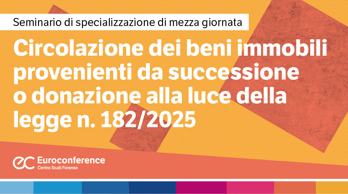 Immagine Circolazione dei beni immobili provenienti da successione o donazione alla luce della Legge n. 182/2025 | Euroconference